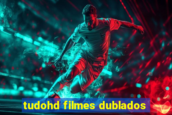 tudohd filmes dublados